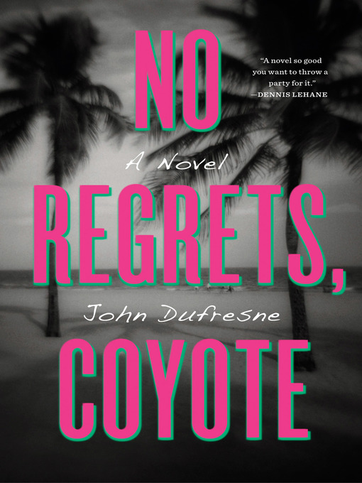 Title details for No Regrets, Coyote by John Dufresne - Wait list